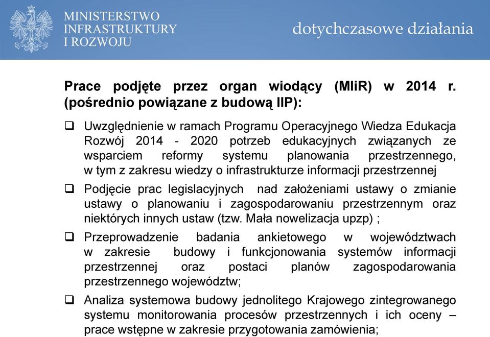 przestrzennego, w tym z zakresu wiedzy o infrastrukturze informacji przestrzennej Podjęcie prac legislacyjnych nad założeniami ustawy o zmianie ustawy o planowaniu i zagospodarowaniu przestrzennym