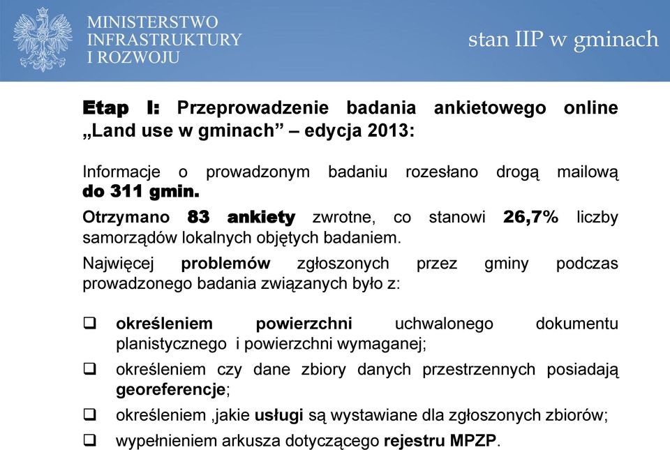 Najwięcej problemów zgłoszonych przez gminy podczas prowadzonego badania związanych było z: określeniem powierzchni uchwalonego dokumentu planistycznego i