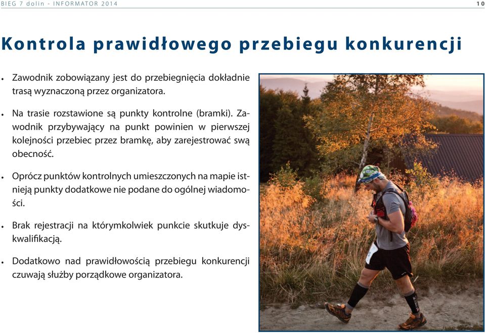Zawodnik przybywający na punkt powinien w pierwszej kolejności przebiec przez bramkę, aby zarejestrować swą obecność.