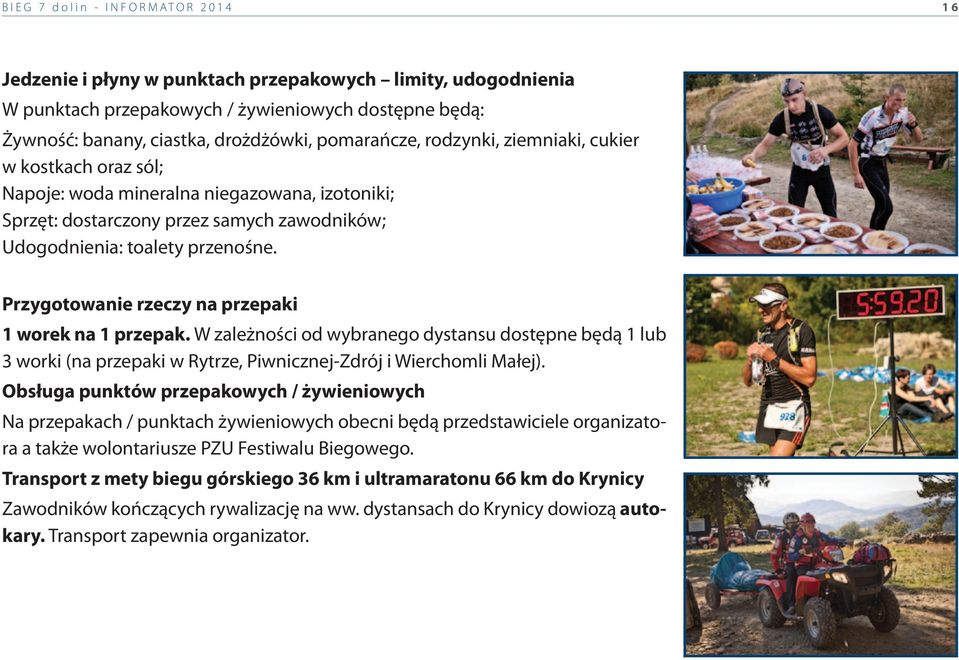 Przygotowanie rzeczy na przepaki 1 worek na 1 przepak. W zależności od wybranego dystansu dostępne będą 1 lub 3 worki (na przepaki w Rytrze, Piwnicznej-Zdrój i Wierchomli Małej).
