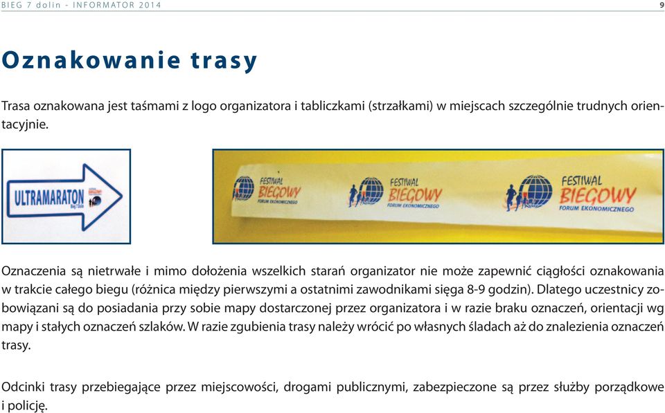 8-9 godzin). Dlatego uczestnicy zobowiązani są do posiadania przy sobie mapy dostarczonej przez organizatora i w razie braku oznaczeń, orientacji wg mapy i stałych oznaczeń szlaków.