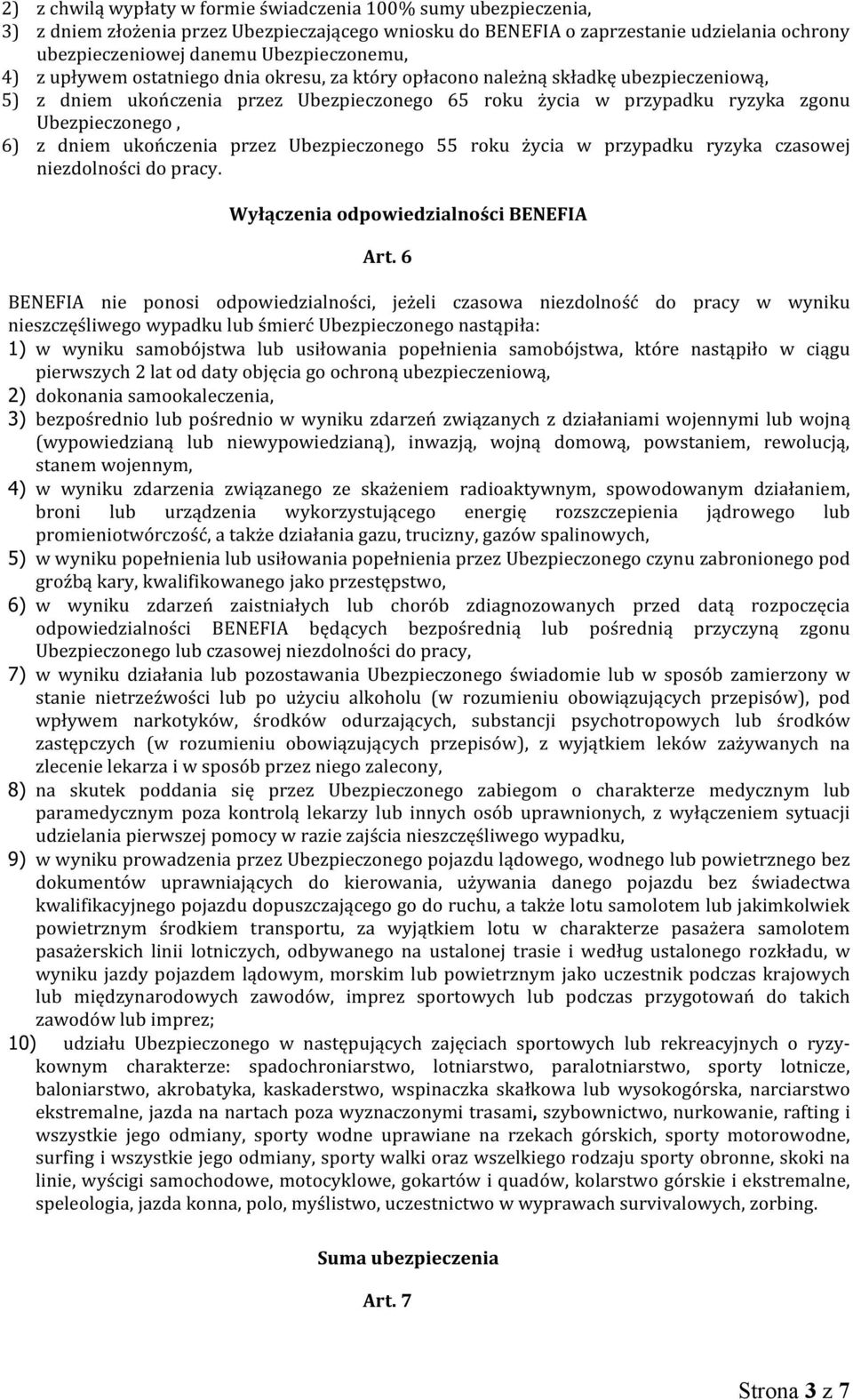 Ubezpieczonego, 6) z dniem ukończenia przez Ubezpieczonego 55 roku życia w przypadku ryzyka czasowej niezdolności do pracy. Wyłączenia odpowiedzialności BENEFIA Art.