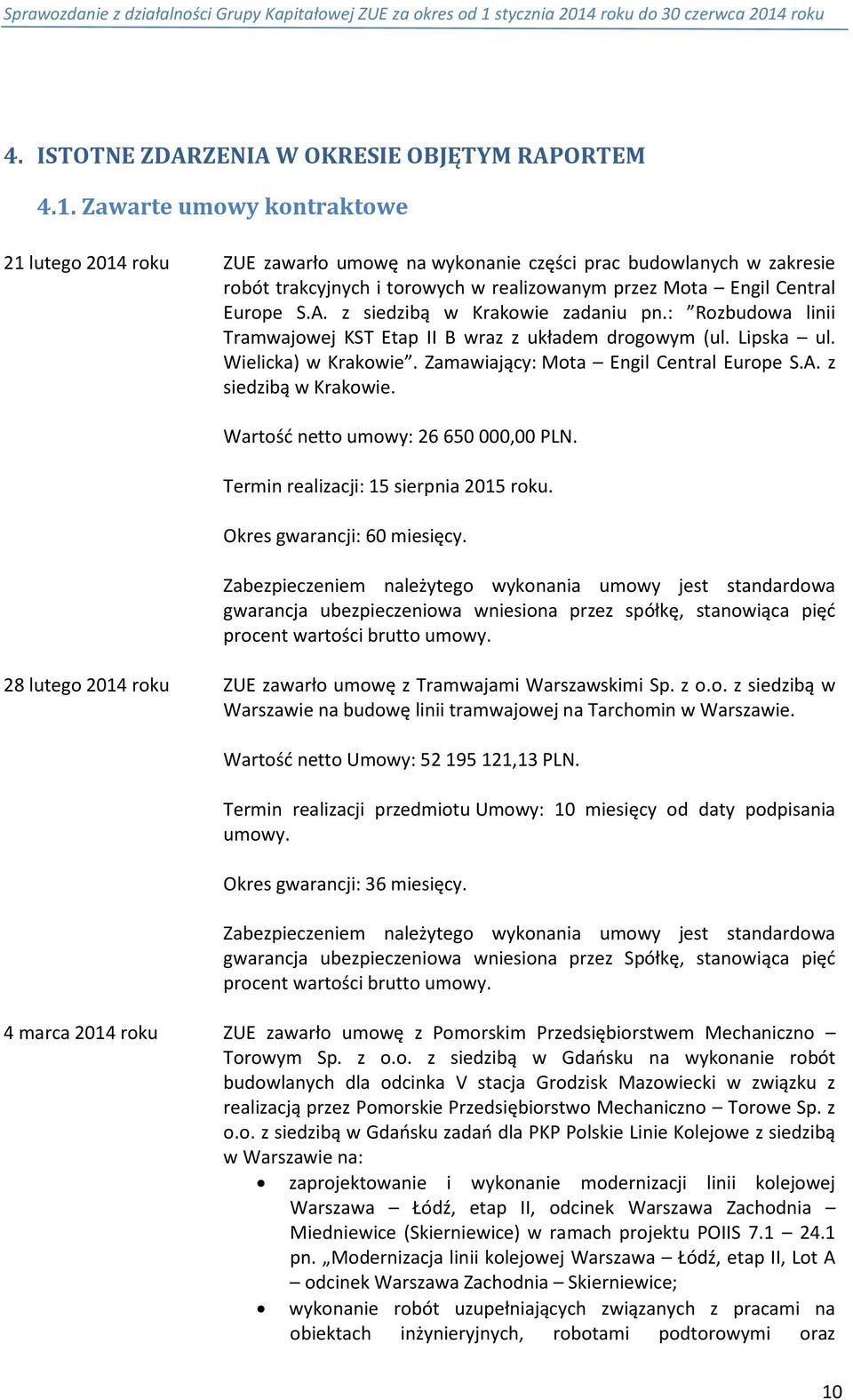 z siedzibą w Krakowie zadaniu pn.: Rozbudowa linii Tramwajowej KST Etap II B wraz z układem drogowym (ul. Lipska ul. Wielicka) w Krakowie. Zamawiający: Mota Engil Central Europe S.A.