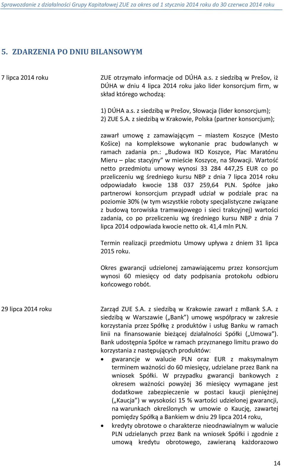 w dniu 4 lipca 2014 roku jako lider konsorcjum firm, w skład którego wchodzą: 1) DÚHA 