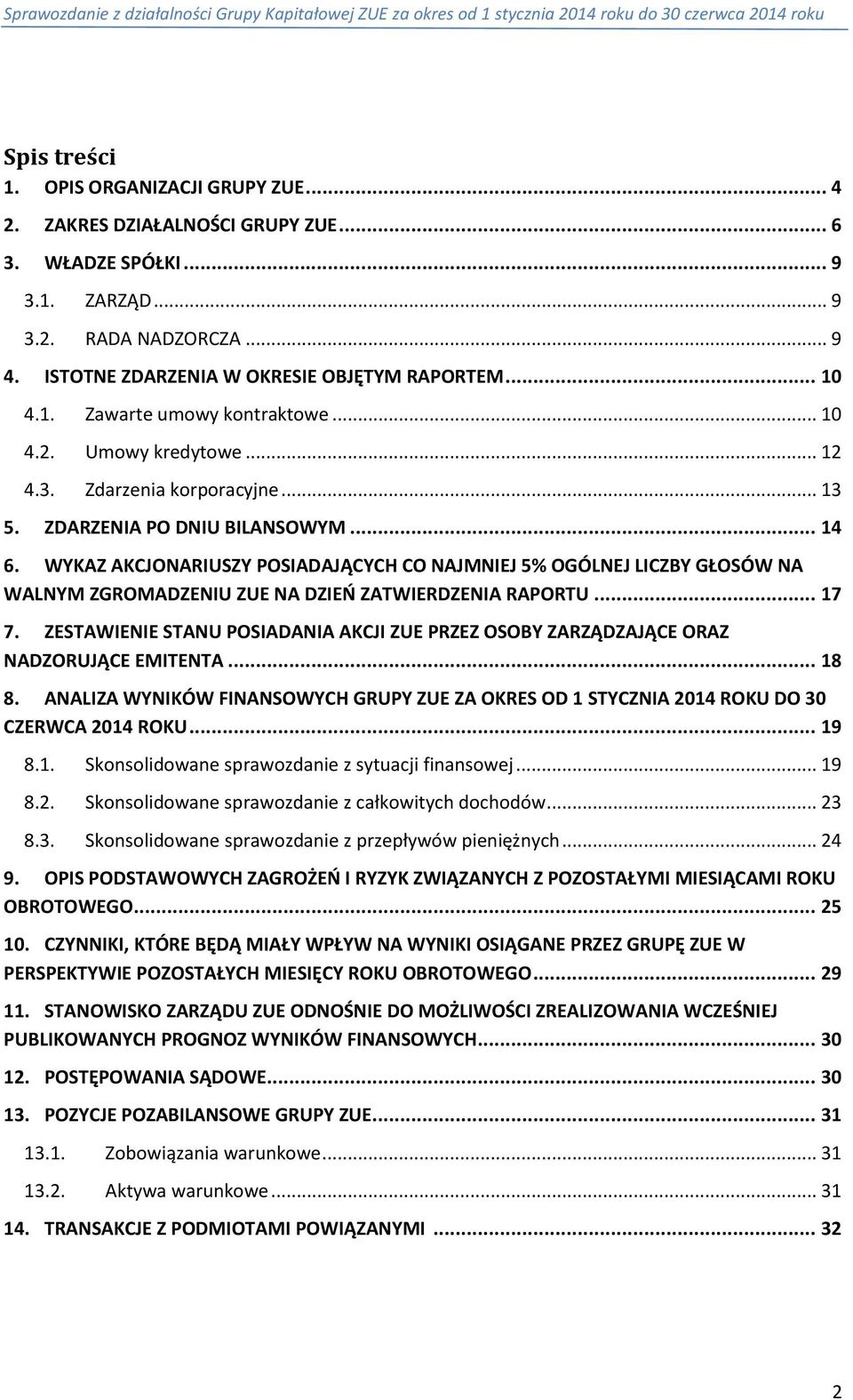 WYKAZ AKCJONARIUSZY POSIADAJĄCYCH CO NAJMNIEJ 5% OGÓLNEJ LICZBY GŁOSÓW NA WALNYM ZGROMADZENIU ZUE NA DZIEŃ ZATWIERDZENIA RAPORTU... 17 7.