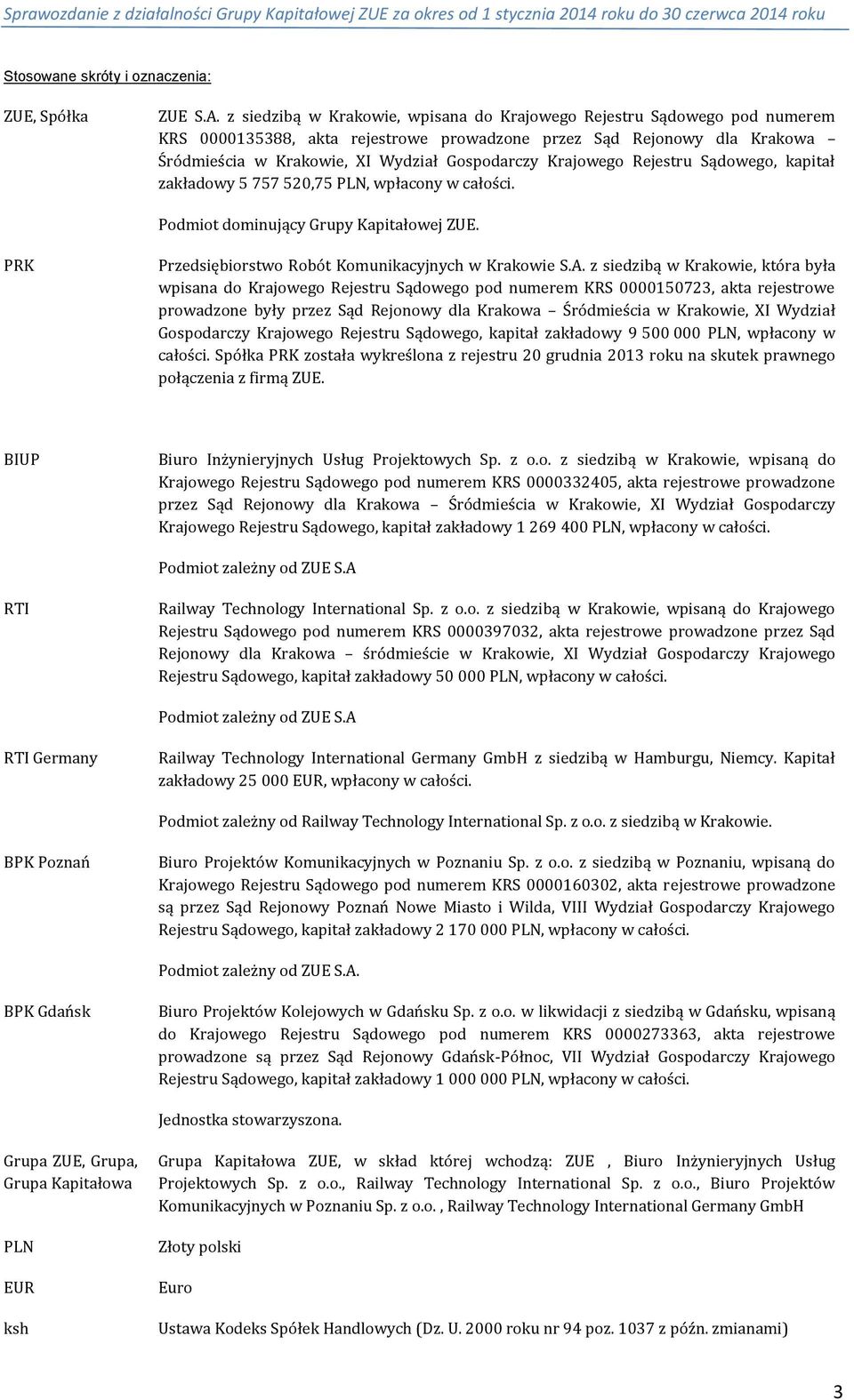 Krajowego Rejestru Sądowego, kapitał zakładowy 5 757 520,75 PLN, wpłacony w całości. Podmiot dominujący Grupy Kapitałowej ZUE. PRK Przedsiębiorstwo Robót Komunikacyjnych w Krakowie S.A.