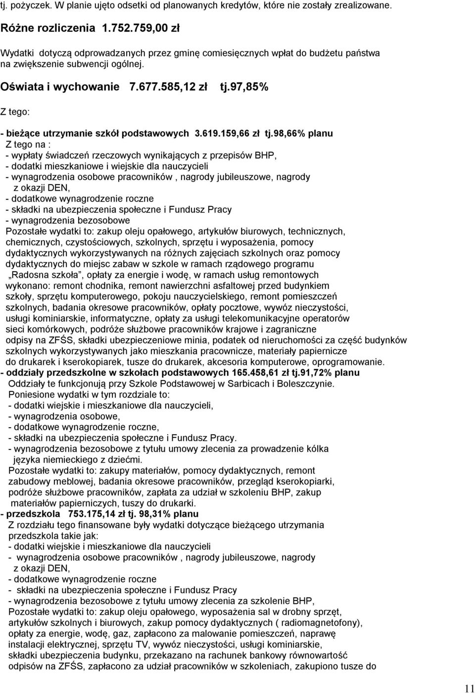 97,85% Z tego: - bieżące utrzymanie szkół podstawowych 3.619.159,66 zł tj.