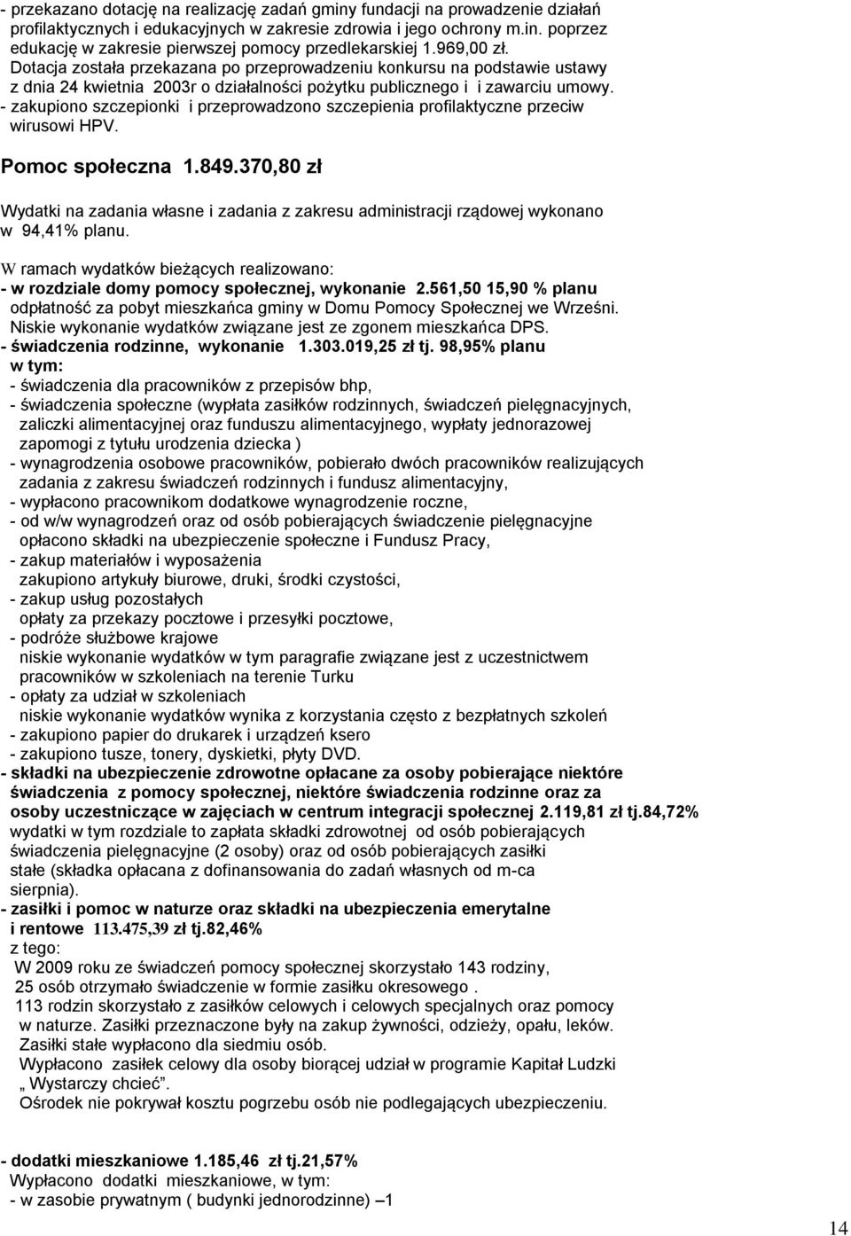 - zakupiono szczepionki i przeprowadzono szczepienia profilaktyczne przeciw wirusowi HPV. Pomoc społeczna 1.849.