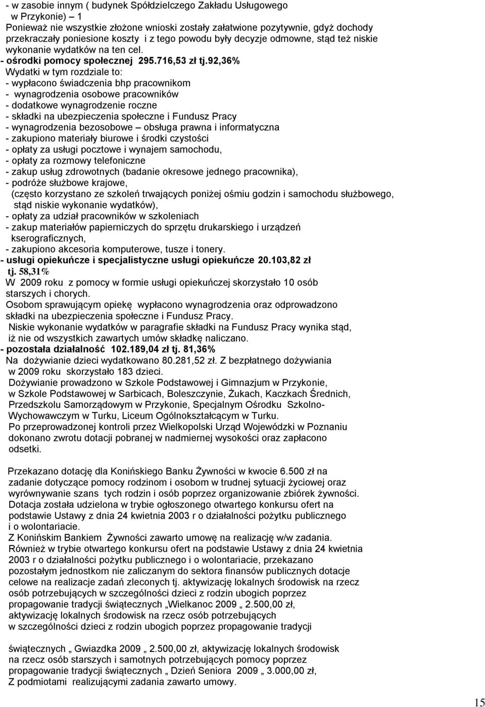 92,36% Wydatki w tym rozdziale to: - wypłacono świadczenia bhp pracownikom - wynagrodzenia osobowe pracowników - dodatkowe wynagrodzenie roczne - składki na ubezpieczenia społeczne i Fundusz Pracy -