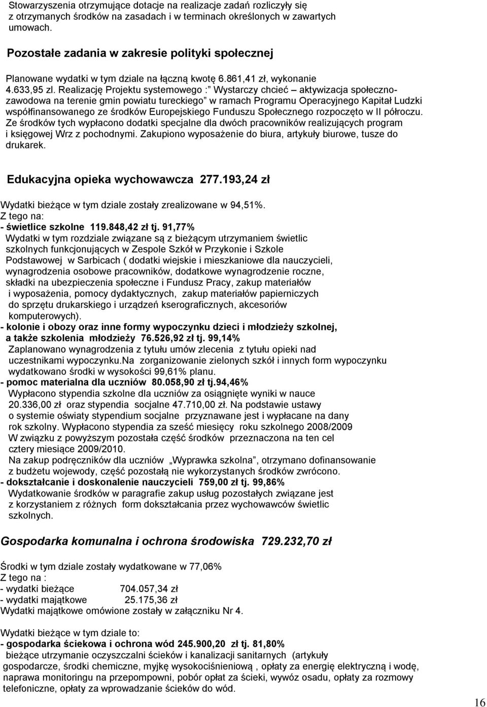Realizację Projektu systemowego : Wystarczy chcieć aktywizacja społecznozawodowa na terenie gmin powiatu tureckiego w ramach Programu Operacyjnego Kapitał Ludzki współfinansowanego ze środków