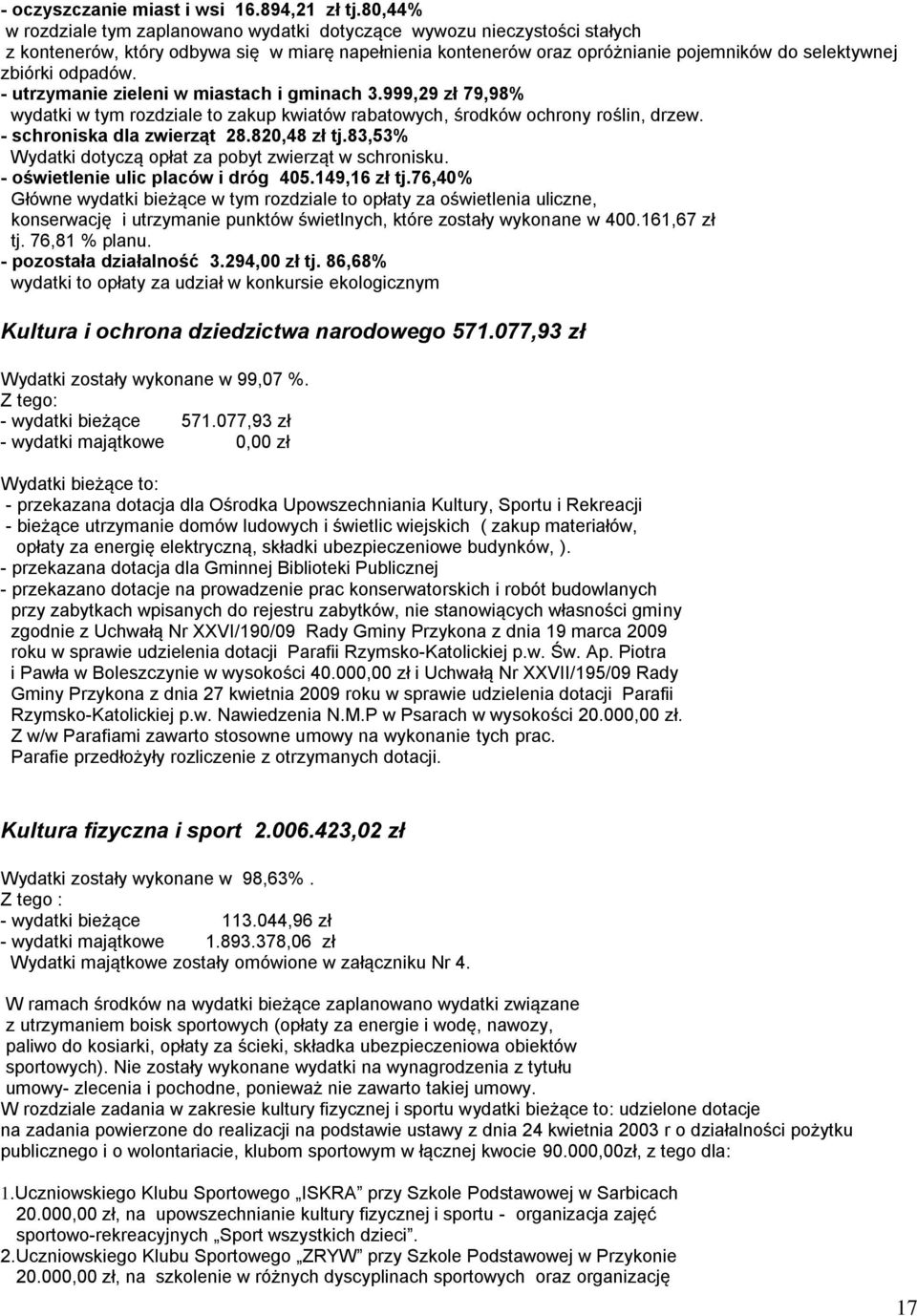 odpadów. - utrzymanie zieleni w miastach i gminach 3.999,29 zł 79,98% wydatki w tym rozdziale to zakup kwiatów rabatowych, środków ochrony roślin, drzew. - schroniska dla zwierząt 28.820,48 zł tj.