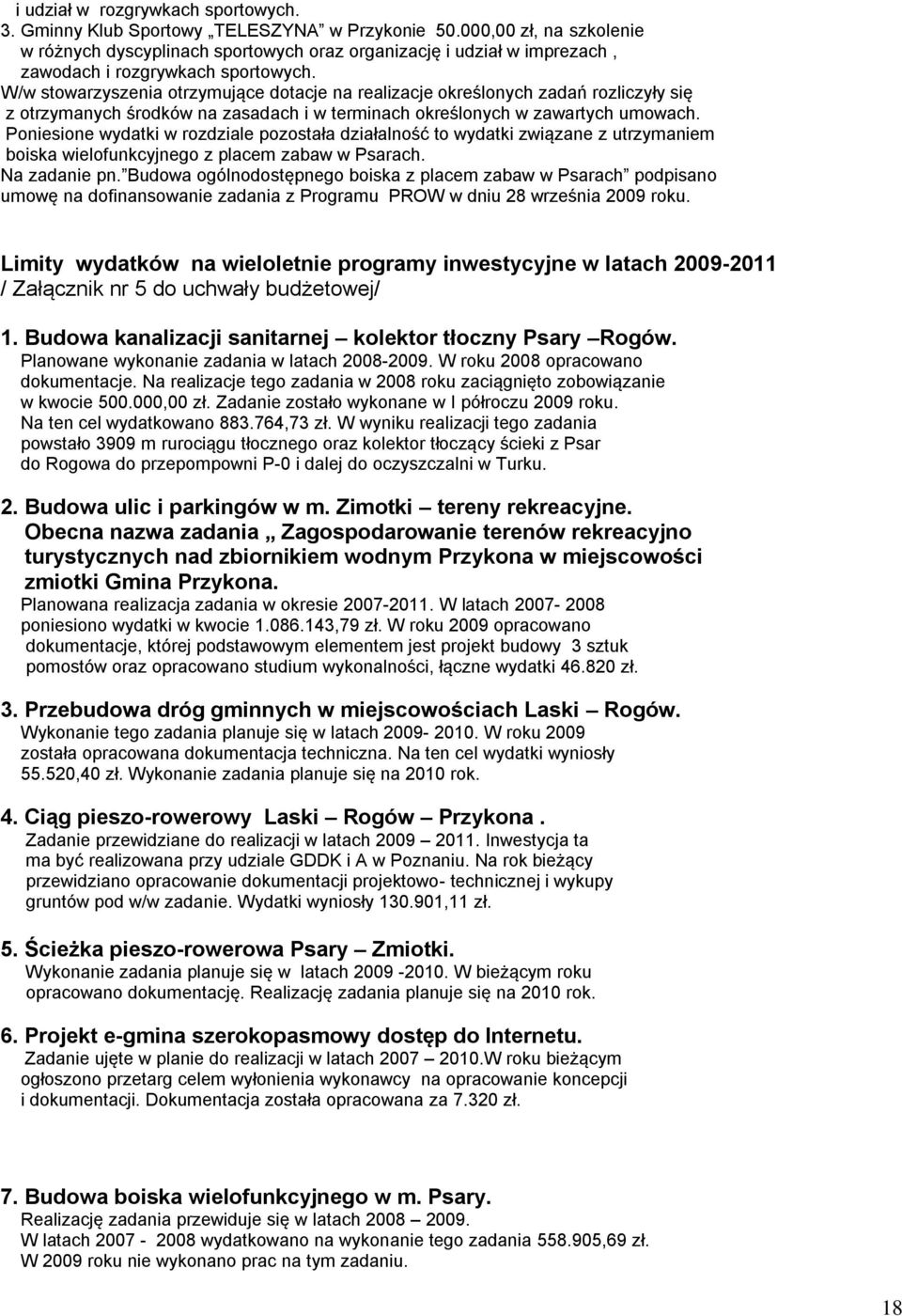 W/w stowarzyszenia otrzymujące dotacje na realizacje określonych zadań rozliczyły się z otrzymanych środków na zasadach i w terminach określonych w zawartych umowach.