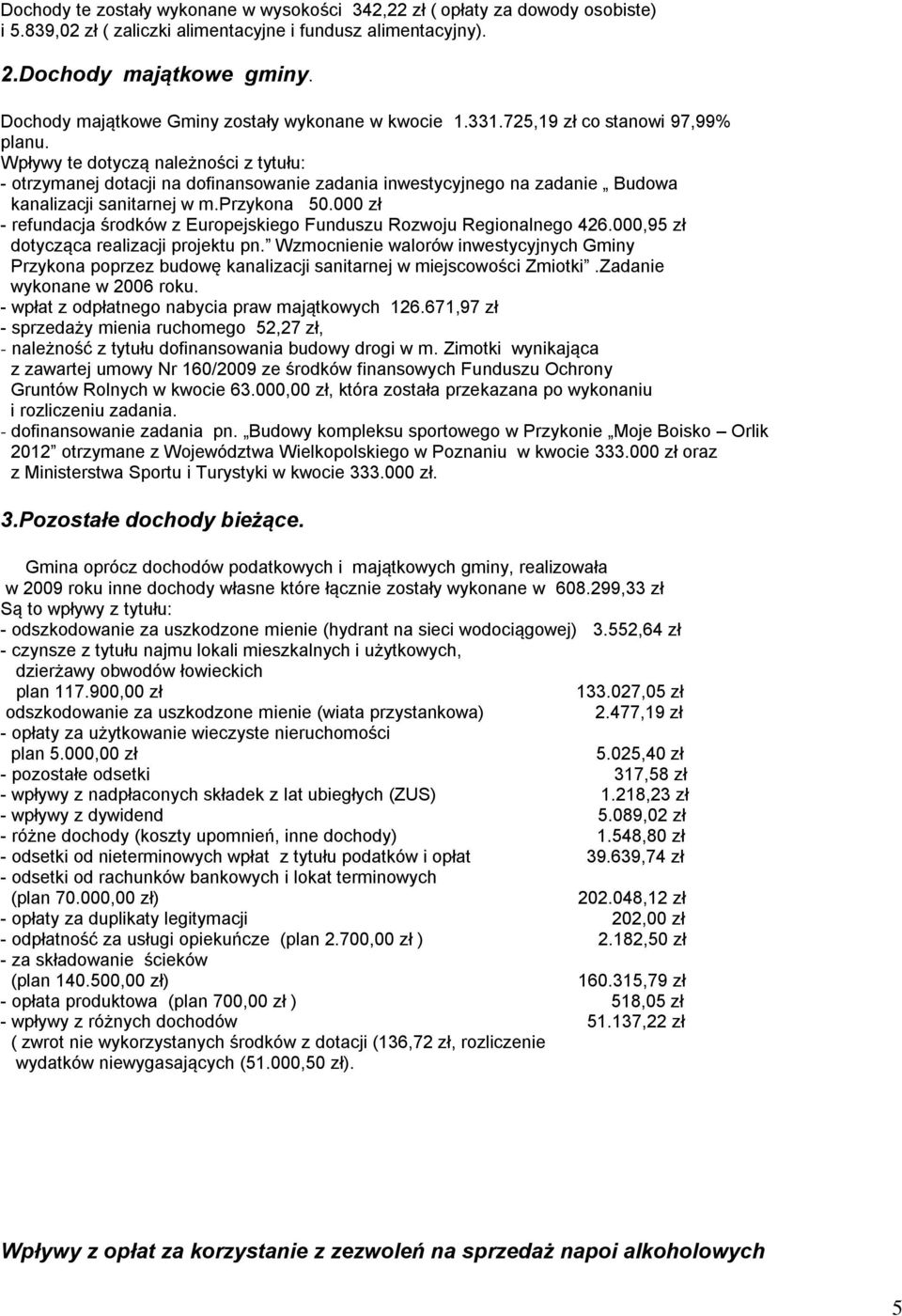Wpływy te dotyczą należności z tytułu: - otrzymanej dotacji na dofinansowanie zadania inwestycyjnego na zadanie Budowa kanalizacji sanitarnej w m.przykona 50.