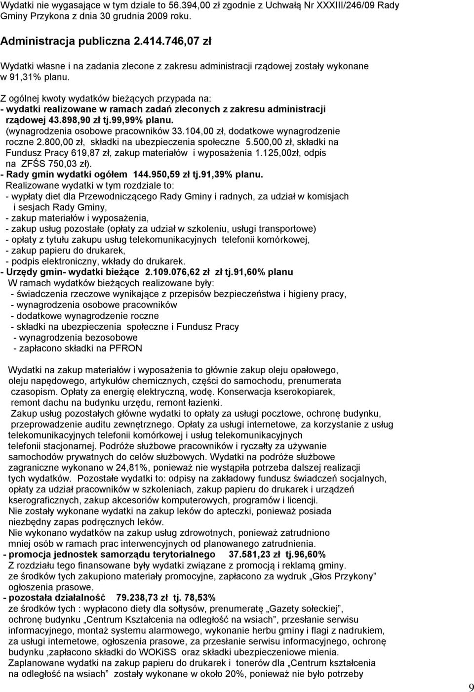 Z ogólnej kwoty wydatków bieżących przypada na: - wydatki realizowane w ramach zadań zleconych z zakresu administracji rządowej 43.898,90 zł tj.99,99% planu. (wynagrodzenia osobowe pracowników 33.