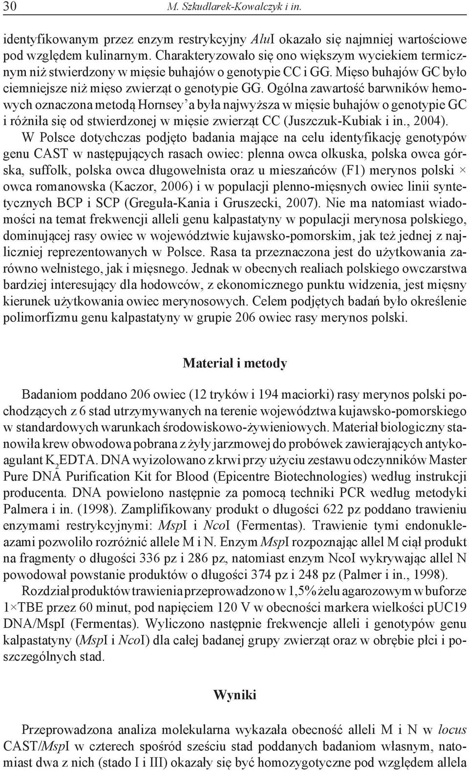 Ogólna zawartość barwników hemowych oznaczona metodą Hornsey a była najwyższa w mięsie buhajów o genotypie GC i różniła się od stwierdzonej w mięsie zwierząt CC (Juszczuk-Kubiak i in., 2004).