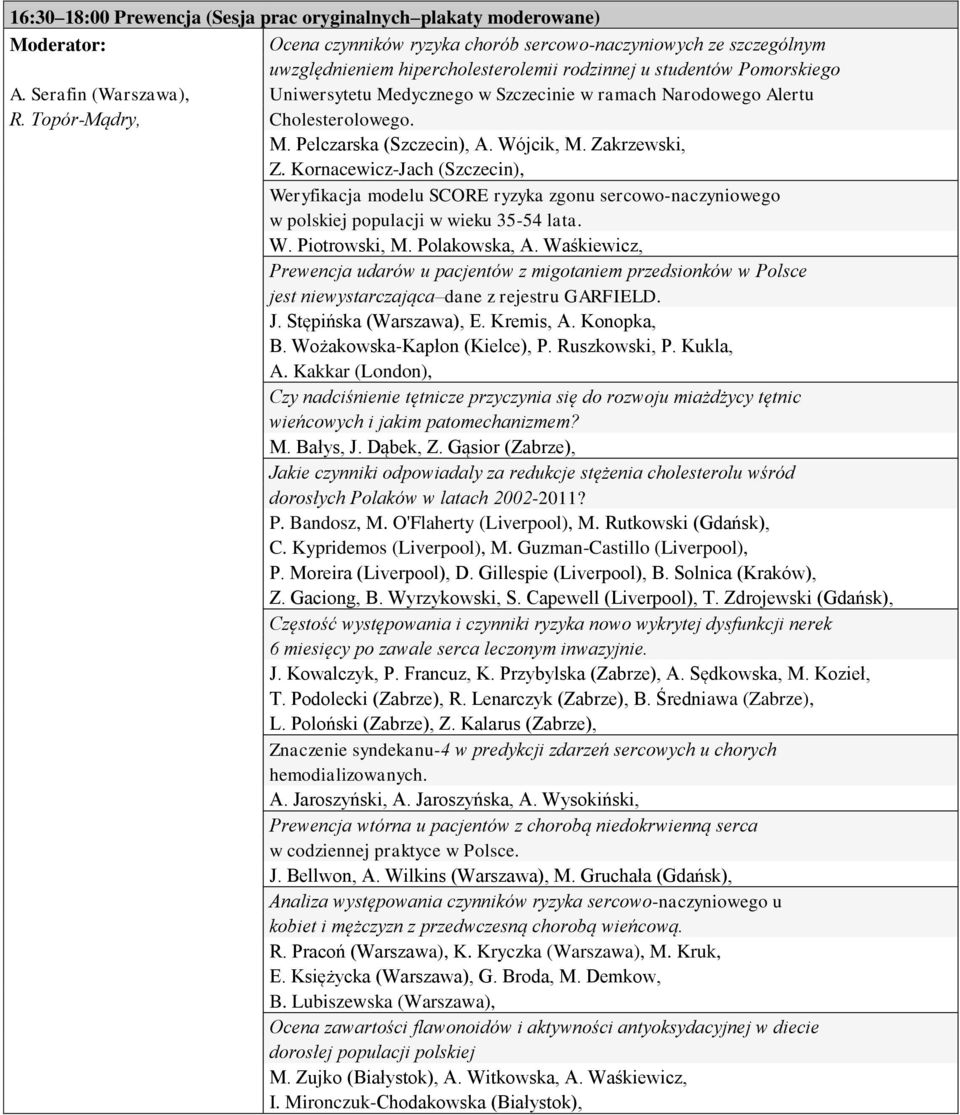 Kornacewicz-Jach (Szczecin), Weryfikacja modelu SCORE ryzyka zgonu sercowo-naczyniowego w polskiej populacji w wieku 35-54 lata. W. Piotrowski, M. Polakowska, A.