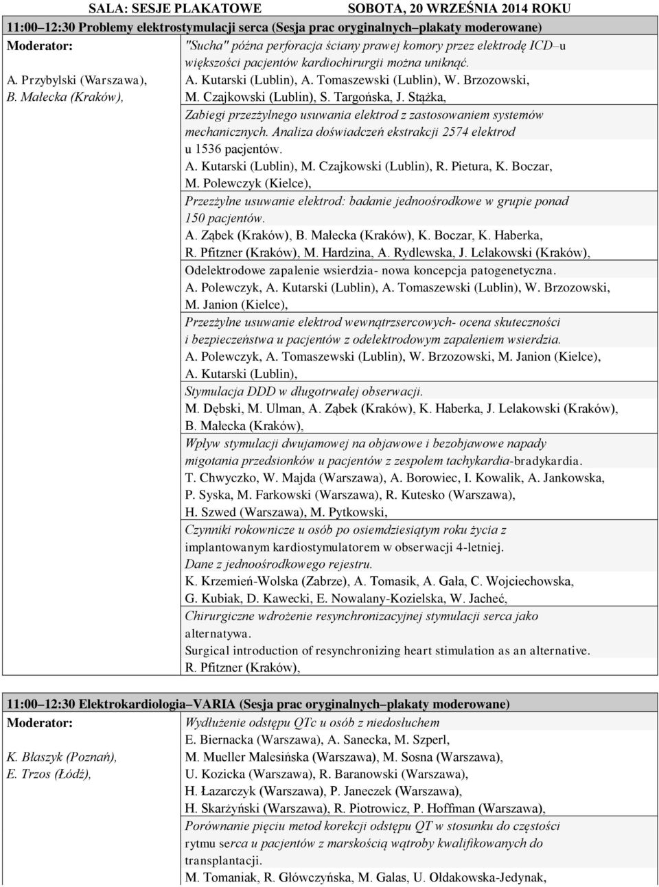 Czajkowski (Lublin), S. Targońska, J. Stążka, Zabiegi przezżylnego usuwania elektrod z zastosowaniem systemów mechanicznych. Analiza doświadczeń ekstrakcji 2574 elektrod u 1536 pacjentów. A. Kutarski (Lublin), M.