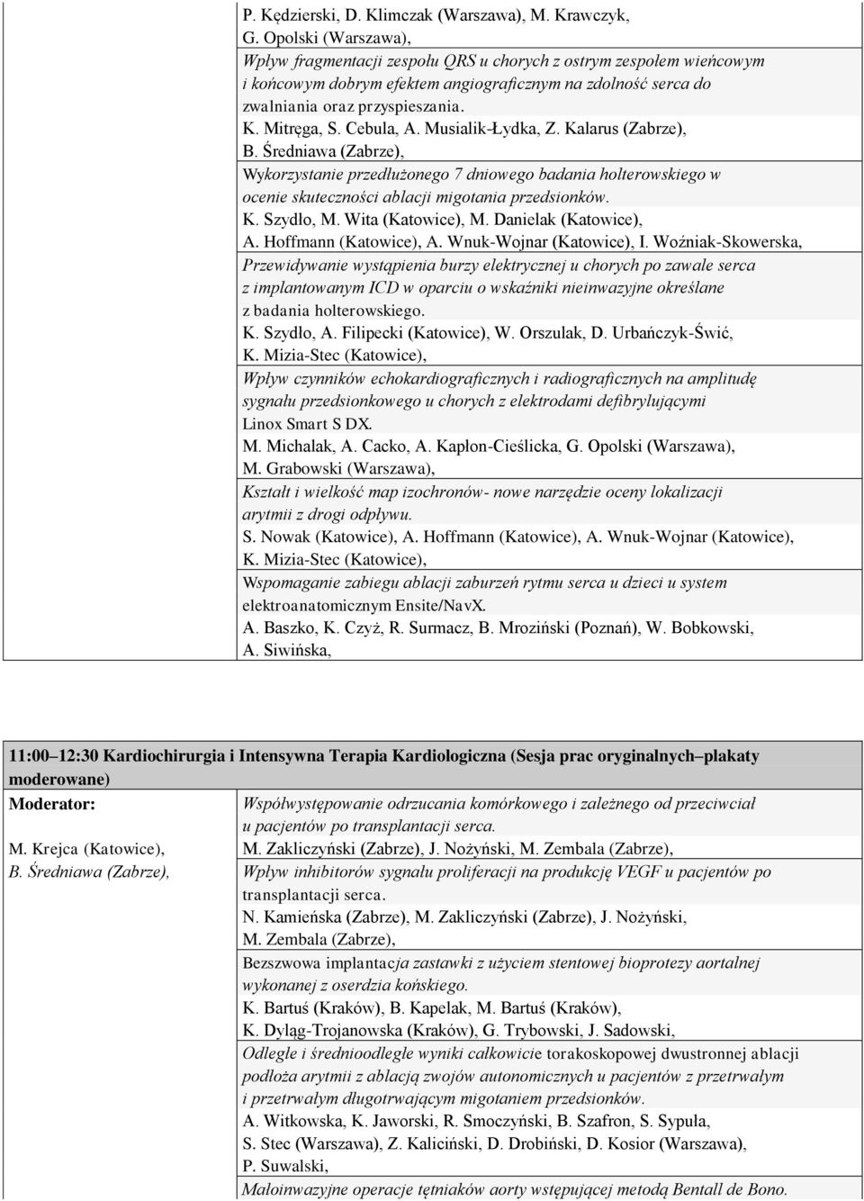 Cebula, A. Musialik-Łydka, Z. Kalarus (Zabrze), B. Średniawa (Zabrze), Wykorzystanie przedłużonego 7 dniowego badania holterowskiego w ocenie skuteczności ablacji migotania przedsionków. K. Szydło, M.