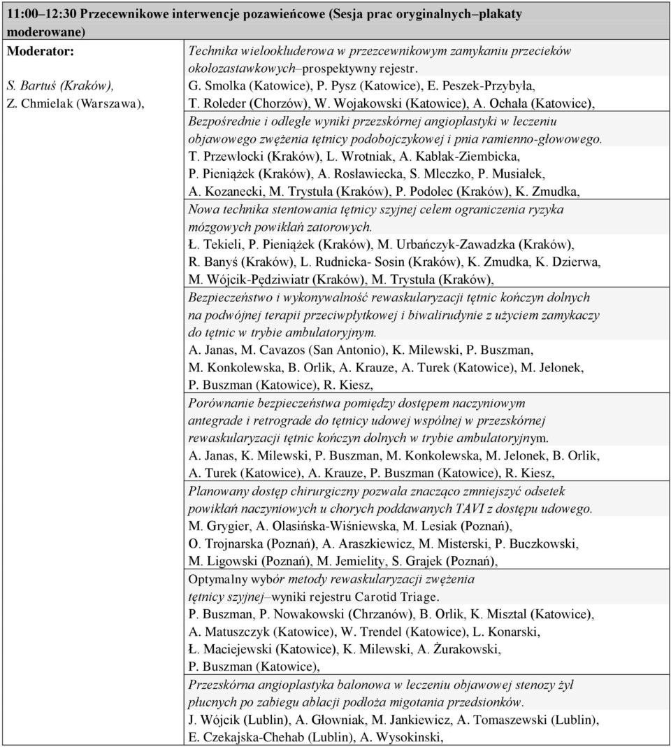 Ochała (Katowice), Bezpośrednie i odległe wyniki przezskórnej angioplastyki w leczeniu objawowego zwężenia tętnicy podobojczykowej i pnia ramienno-głowowego. T. Przewłocki (Kraków), L. Wrotniak, A.