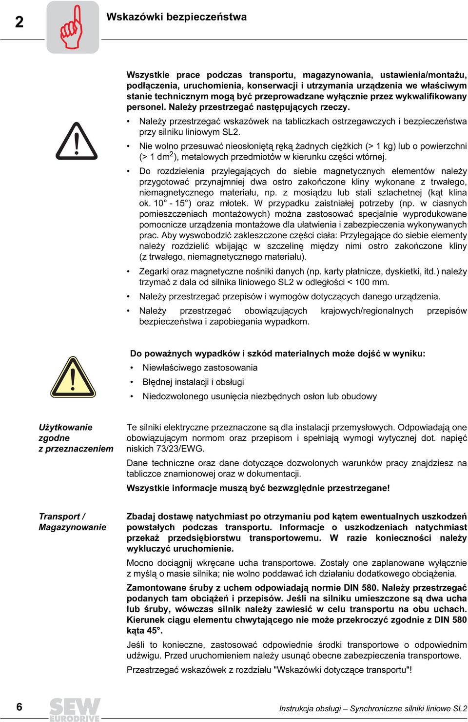 Należy przestrzegać wskazówek na tabliczkach ostrzegawczych i bezpieczeństwa przy silniku liniowym SL2.