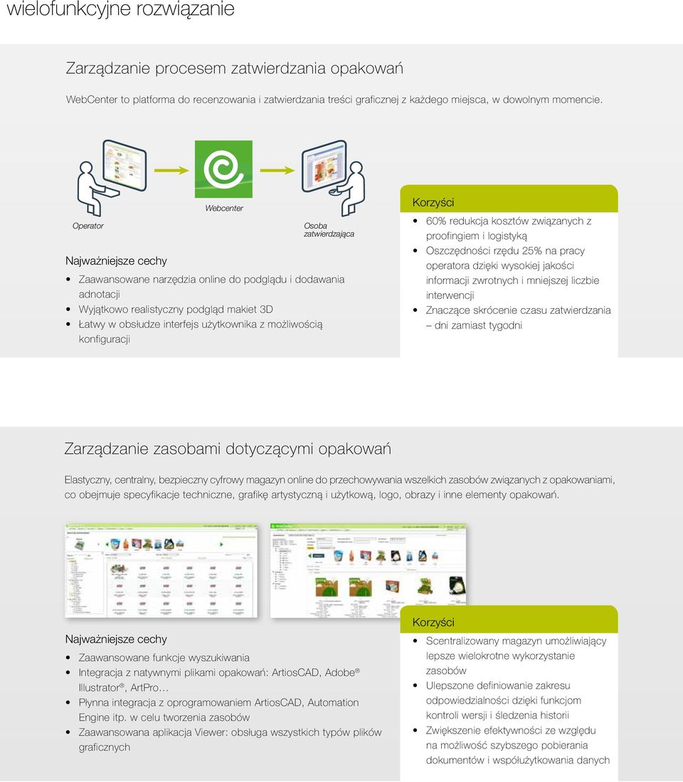 użytkownika z możliwością konfiguracji Korzyści 60% redukcja kosztów związanych z proofingiem i logistyką Oszczędności rzędu 25% na pracy operatora dzięki wysokiej jakości informacji zwrotnych i