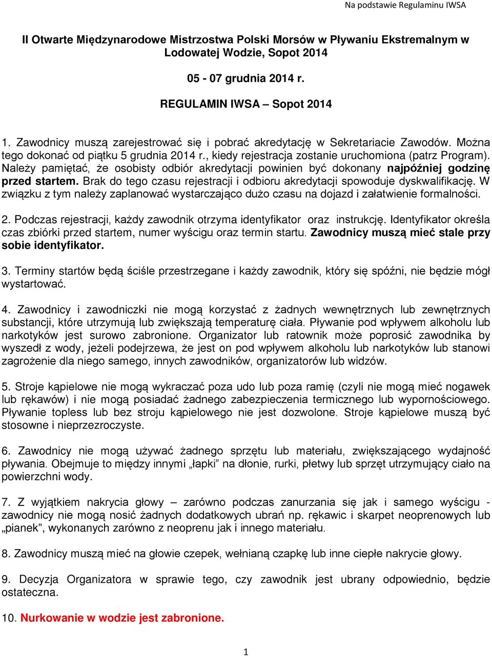 Należy pamiętać, że osobisty odbiór akredytacji powinien być dokonany najpóźniej godzinę przed startem. Brak do tego czasu rejestracji i odbioru akredytacji spowoduje dyskwalifikację.