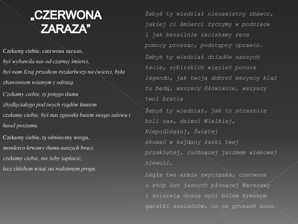 Czekamy ciebie, ty odwieczny wrogu, morderco krwawy tłumu naszych braci, czekamy ciebie, nie żeby zapłacić, lecz chlebem witać na rodzinnym progu.