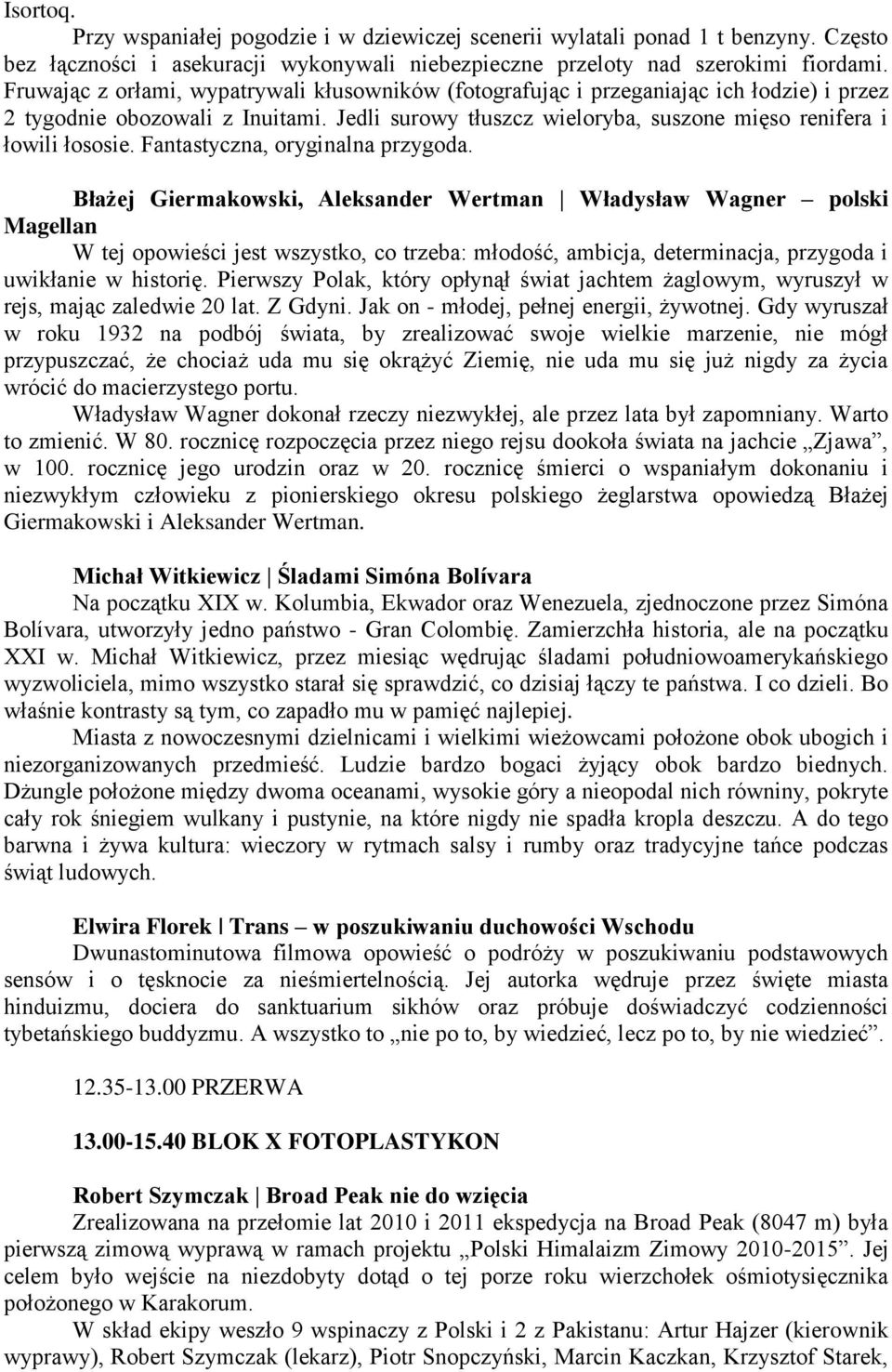 Fantastyczna, oryginalna przygoda.