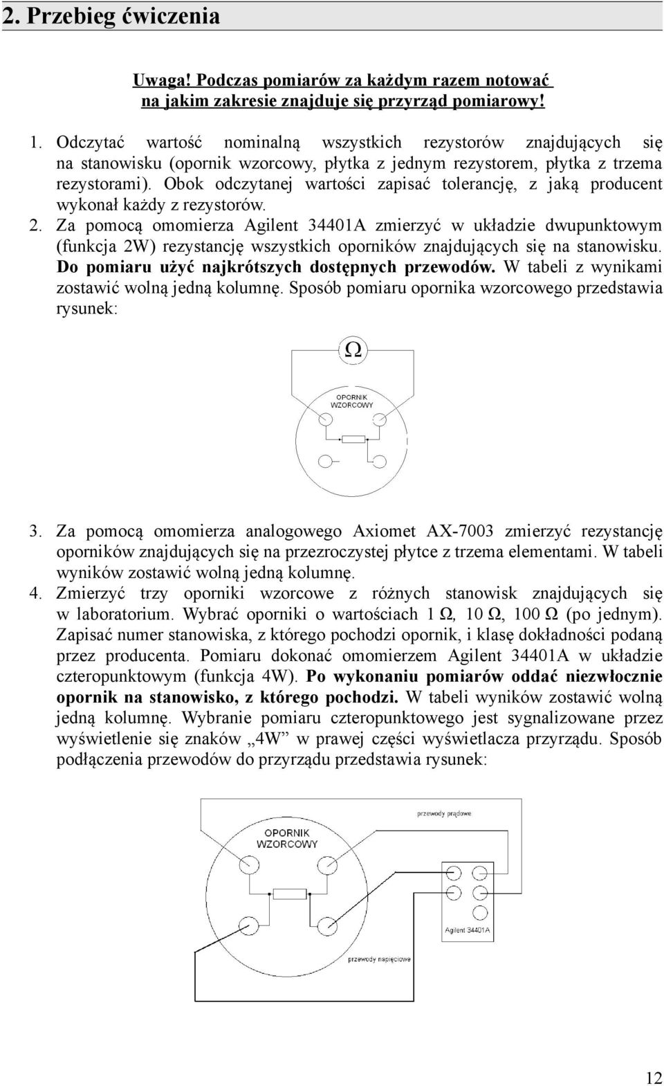 Obok odczytanej wartości zapisać tolerancję, z jaką producent wykonał każdy z rezystorów. 2.