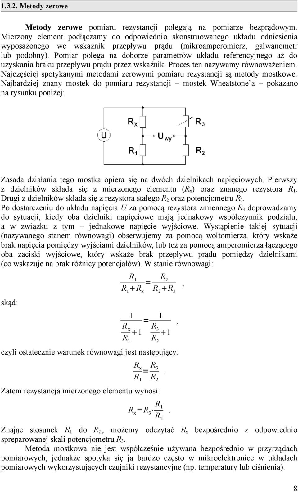 Pomiar polega na doborze parametrów układu referencyjnego aż do uzyskania braku przepływu prądu przez wskaźnik. Proces ten nazywamy równoważeniem.