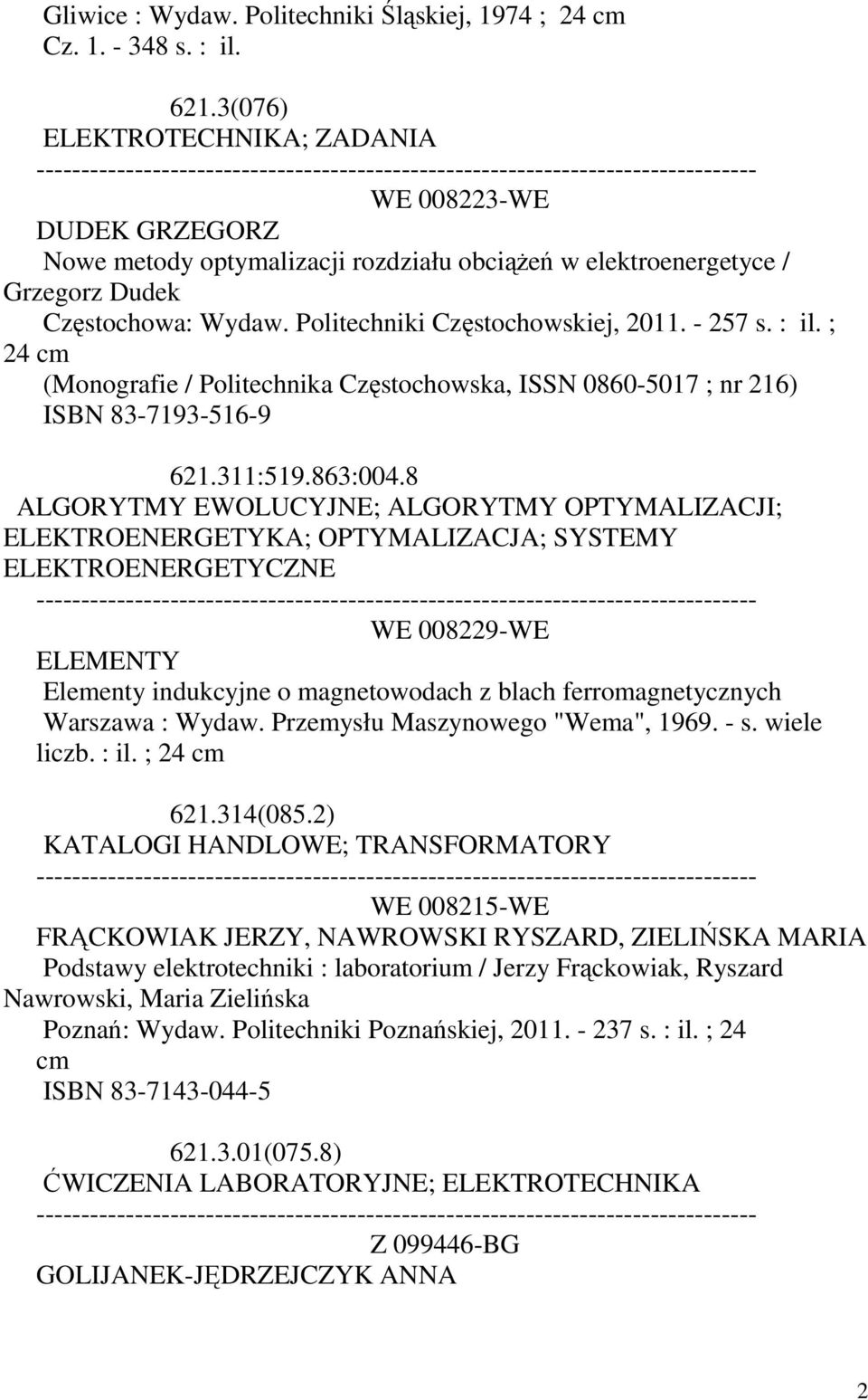 - 257 s. : il. ; (Monografie / Politechnika Częstochowska, ISSN 0860-5017 ; nr 216) ISBN 83-7193-516-9 621.311:519.863:004.