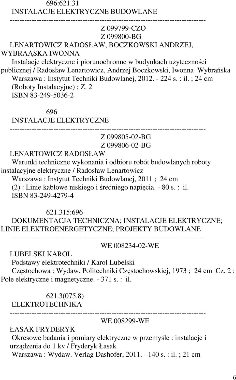 Radosław Lenartowicz, Andrzej Boczkowski, Iwonna Wybrańska Warszawa : Instytut Techniki Budowlanej, 2012. - 224 s. : il. ; (Roboty Instalacyjne) ; Z.