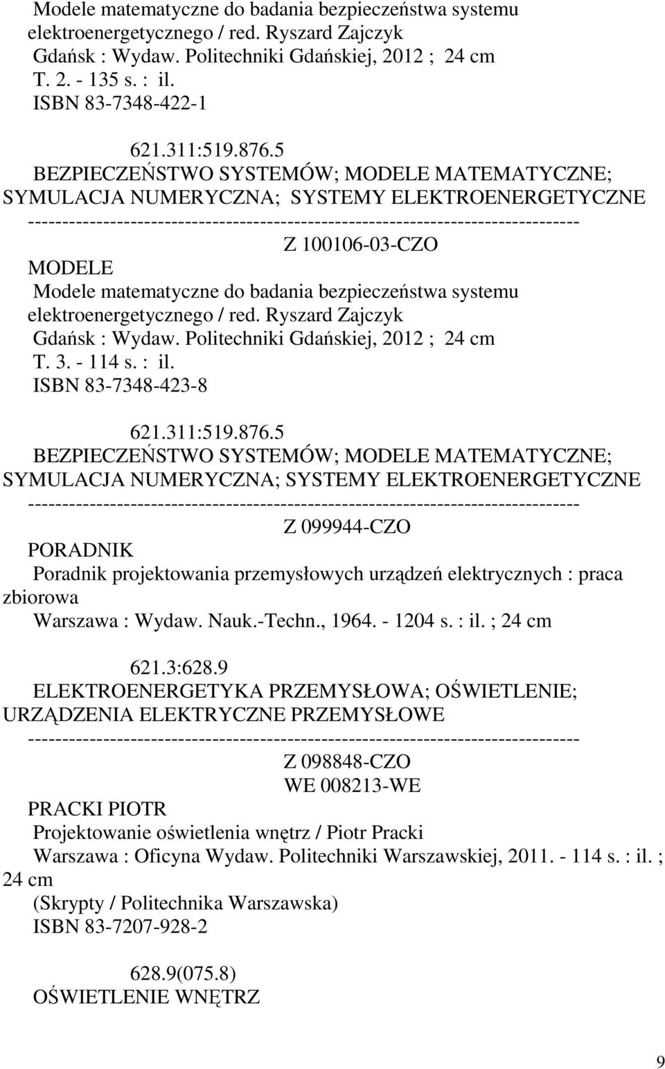 elektroenergetycznego / red. Ryszard Zajczyk Gdańsk : Wydaw. Politechniki Gdańskiej, 2012 ; T. 3. - 114 s. : il. ISBN 83-7348-423-8 621.311:519.876.