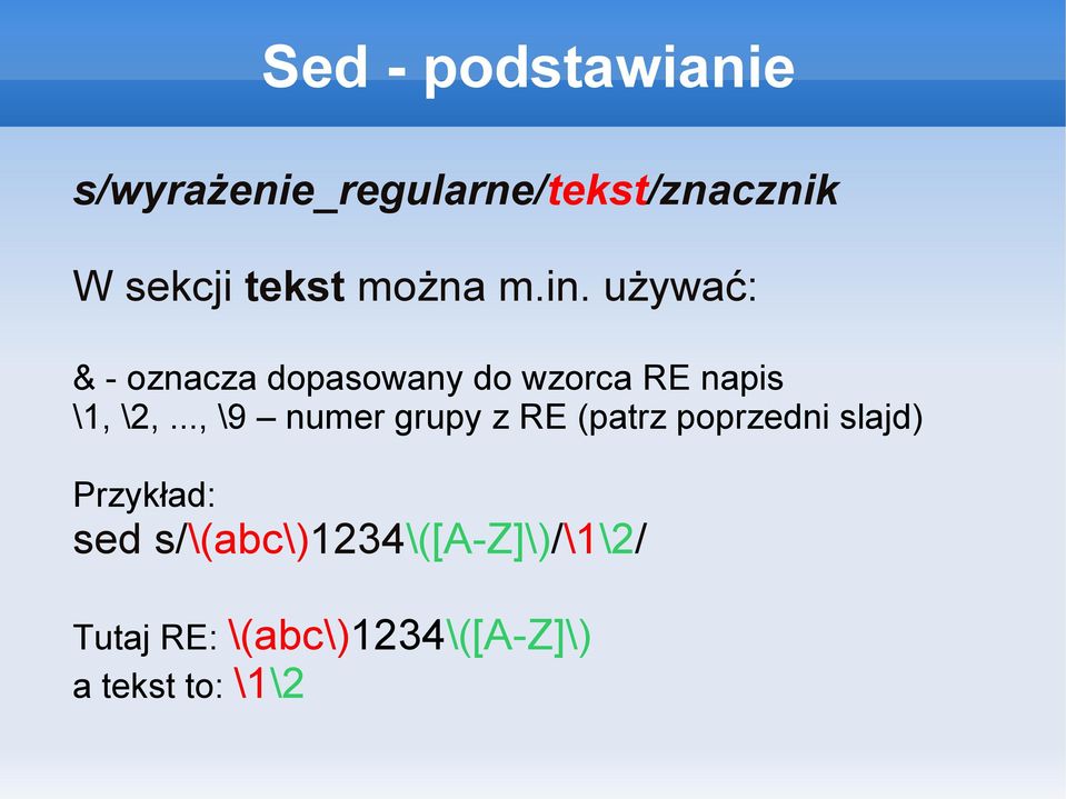 używać: & - oznacza dopasowany do wzorca RE napis \1, \2,.