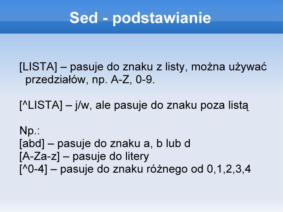 [^LISTA] j/w, ale pasuje do znaku poza listą Np.