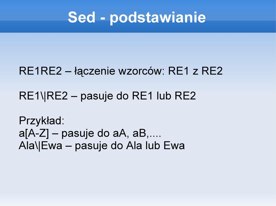 RE1 lub RE2 Przykład: a[a-z] pasuje do