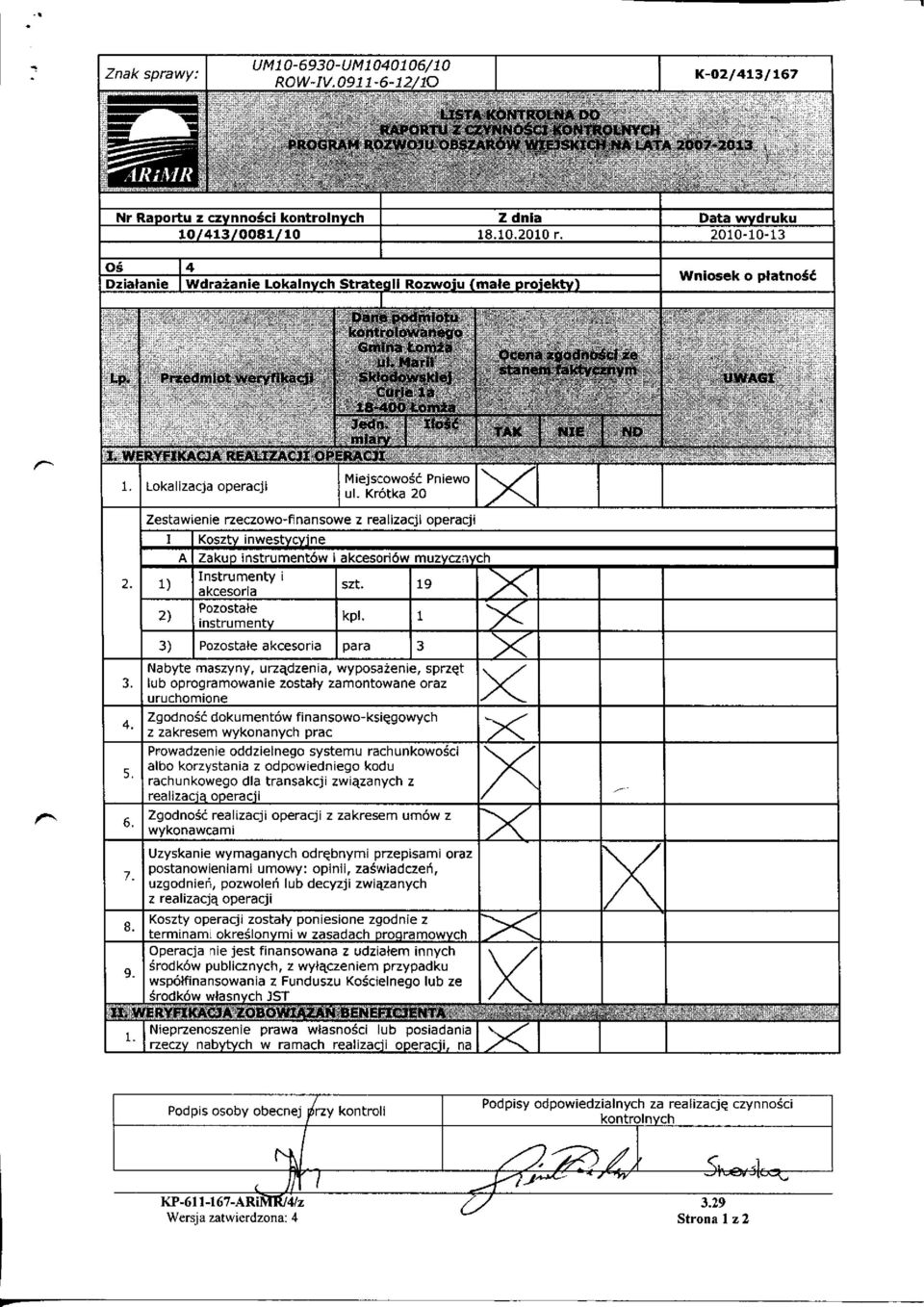 18.10.2010 r. 2010-10-13 Oś 4 Dzałane Wdrażane Lokalnych Strateg Rozwoju (małe projekty) Wnosek o płatność Lp. Przedmot wcryhkdf JI I. WERYFI <ACJA RFALI7ACJI OP 1. Lokalzacja operacj 2. 1) 3. 4. 5.