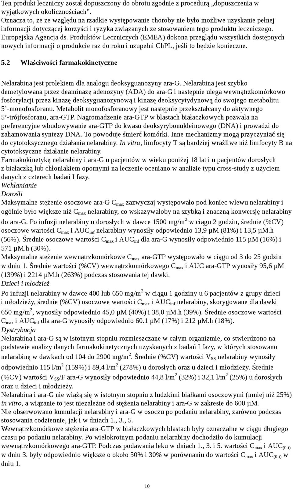Europejska Agencja ds. Produktów Leczniczych (EMEA) dokona przeglądu wszystkich dostępnych nowych informacji o produkcie raz do roku i uzupełni ChPL, jeśli to będzie konieczne. 5.