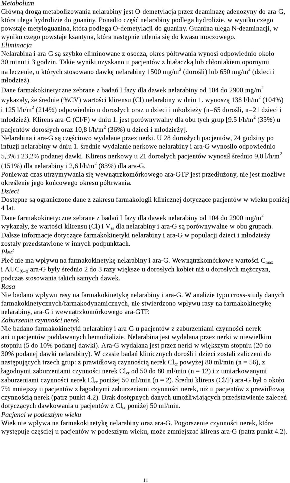 Guanina ulega N-deaminacji, w wyniku czego powstaje ksantyna, która następnie utlenia się do kwasu moczowego.