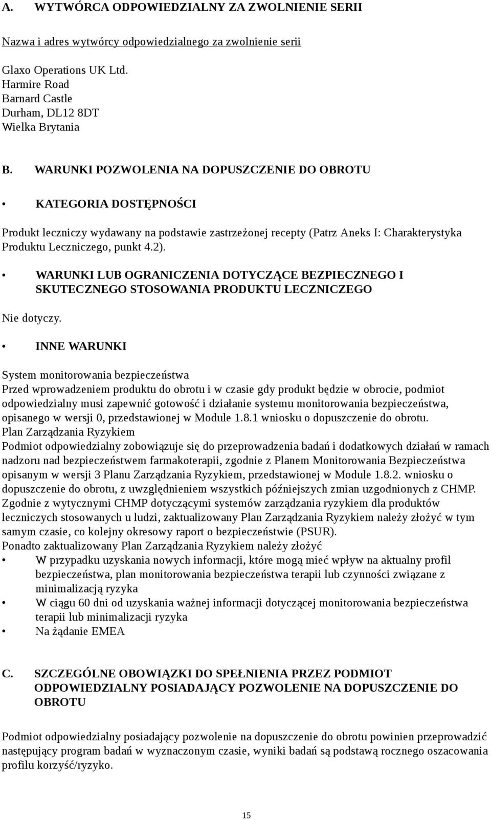 WARUNKI LUB OGRANICZENIA DOTYCZĄCE BEZPIECZNEGO I SKUTECZNEGO STOSOWANIA PRODUKTU LECZNICZEGO Nie dotyczy.