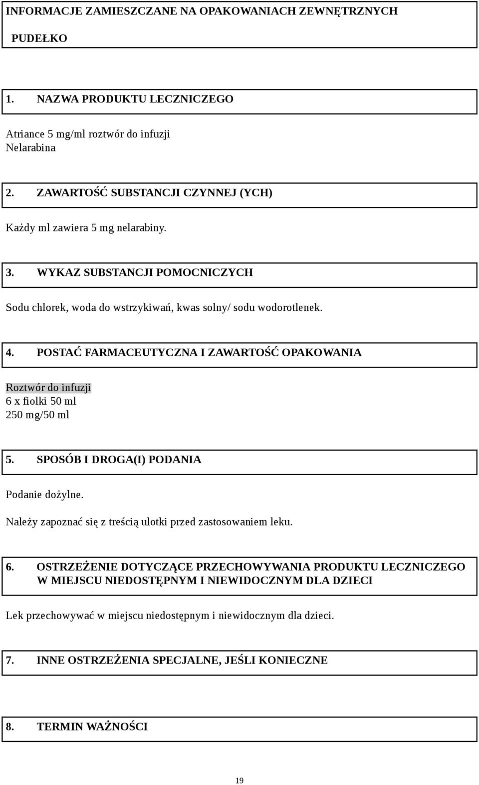 POSTAĆ FARMACEUTYCZNA I ZAWARTOŚĆ OPAKOWANIA Roztwór do infuzji 6 x fiolki 50 ml 250 mg/50 ml 5. SPOSÓB I DROGA(I) PODANIA Podanie dożylne.
