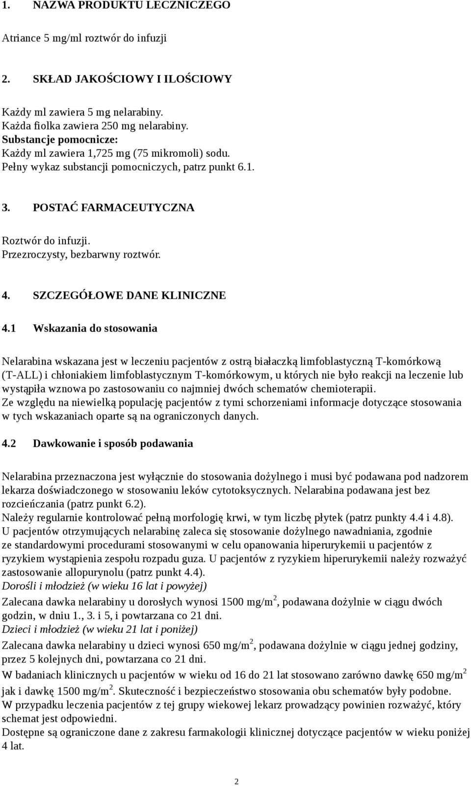 Przezroczysty, bezbarwny roztwór. 4. SZCZEGÓŁOWE DANE KLINICZNE 4.