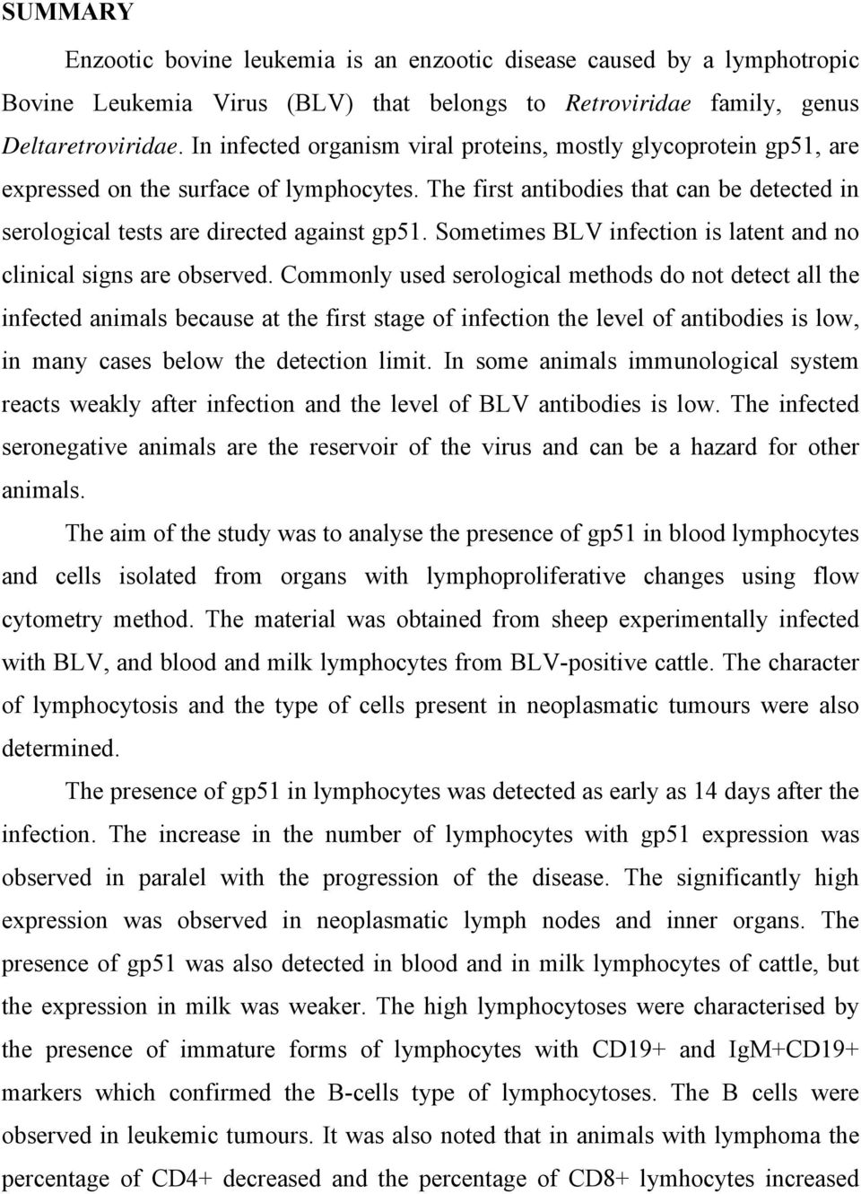 Sometimes BLV infection is latent and no clinical signs are observed.