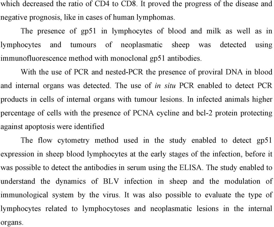 With the use of PCR and nested-pcr the presence of proviral DNA in blood and internal organs was detected.