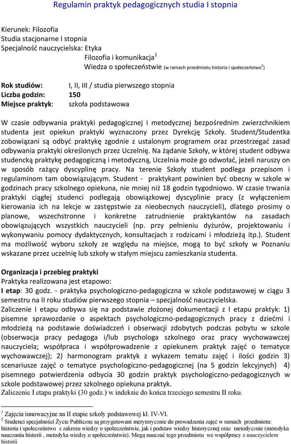 metodycznej bezpośrednim zwierzchnikiem studenta jest opiekun praktyki wyznaczony przez Dyrekcję Szkoły.