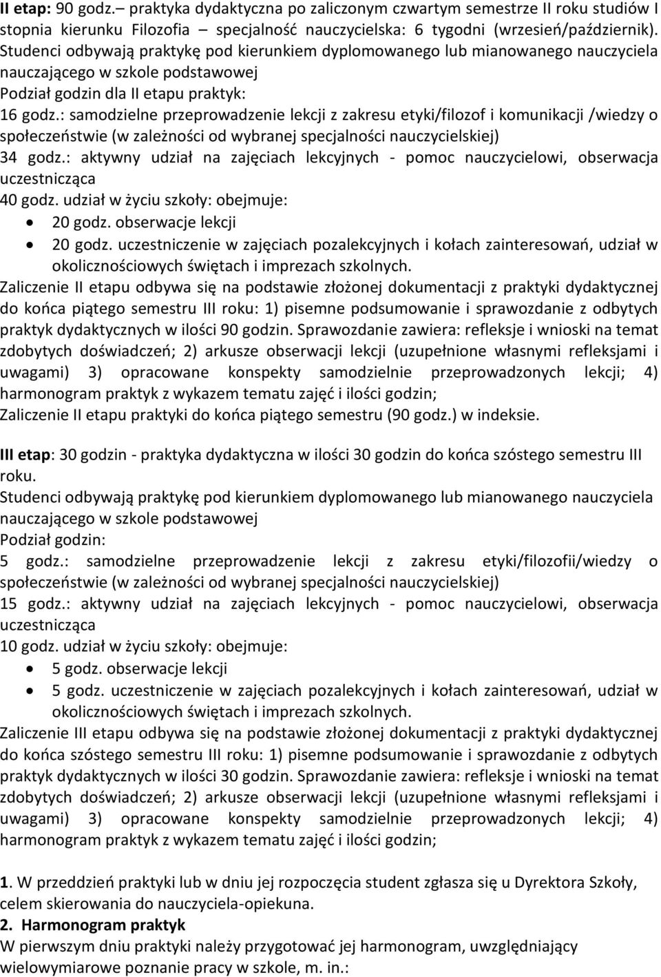 : samodzielne przeprowadzenie lekcji z zakresu etyki/filozof i komunikacji /wiedzy o społeczeństwie (w zależności od wybranej specjalności nauczycielskiej) 34 godz.