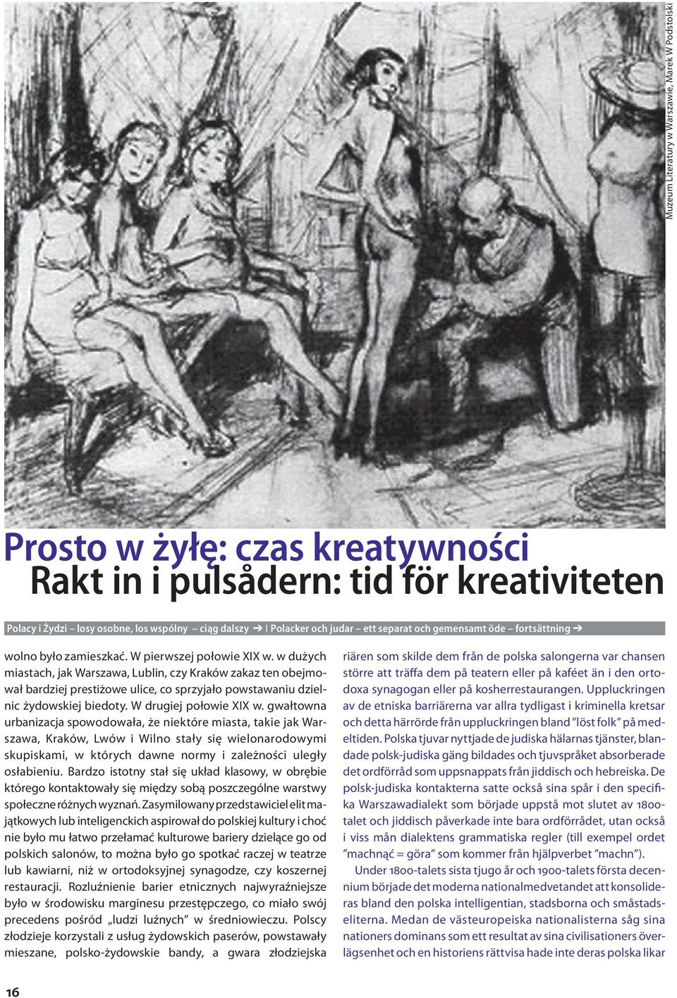 gwałtowna urbanizacja spowodowała, że niektóre miasta, takie jak Warszawa, Kraków, Lwów i Wilno stały się wielonarodowymi skupiskami, w których dawne normy i zależności uległy osłabieniu.