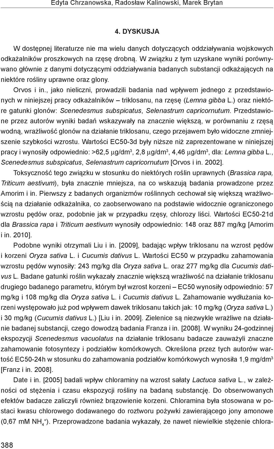 , jako nieliczni, prowadzili badania nad wpływem jednego z przedstawionych w niniejszej pracy odkażalników triklosanu, na rzęsę (Lemna gibba L.