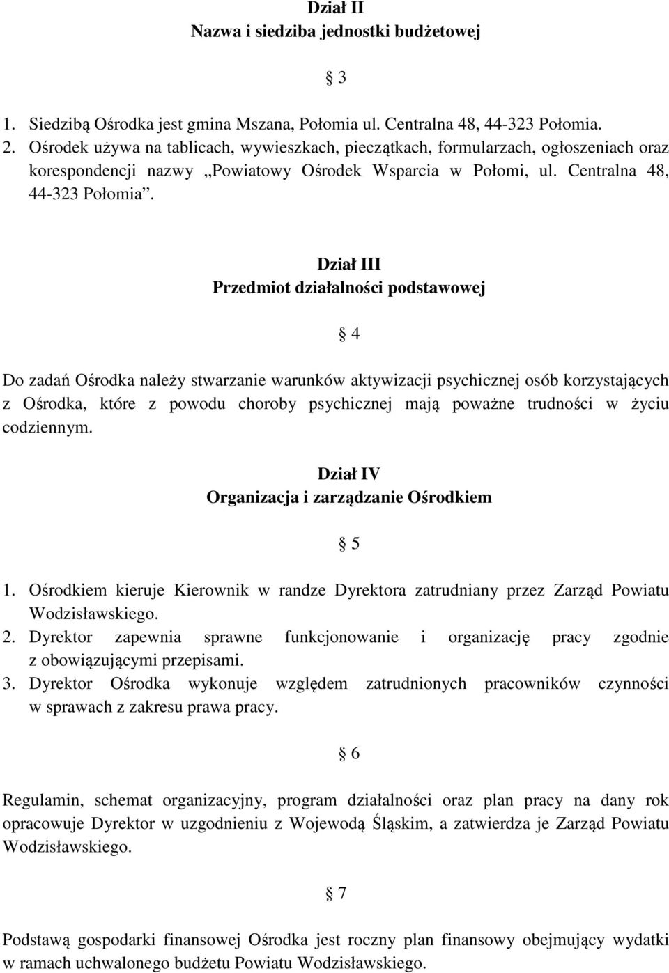 Dział III Przedmiot działalności podstawowej Do zadań Ośrodka należy stwarzanie warunków aktywizacji psychicznej osób korzystających z Ośrodka, które z powodu choroby psychicznej mają poważne