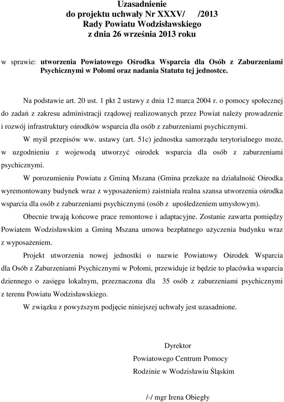 o pomocy społecznej do zadań z zakresu administracji rządowej realizowanych przez Powiat należy prowadzenie i rozwój infrastruktury ośrodków wsparcia dla osób z zaburzeniami psychicznymi.